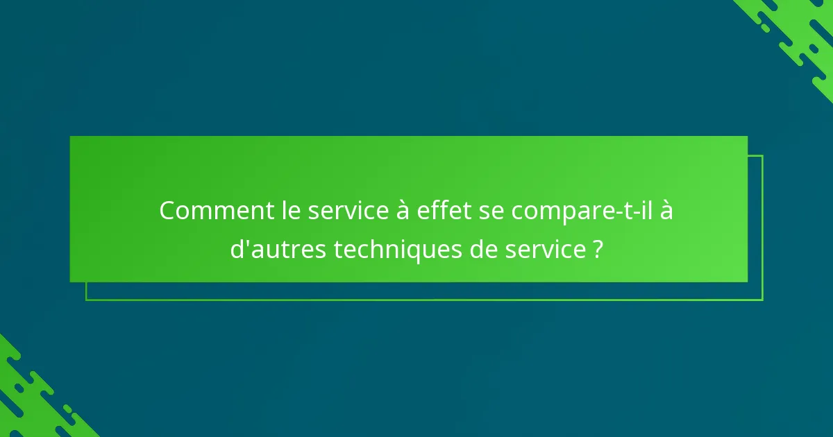 Comment le service à effet se compare-t-il à d'autres techniques de service ?