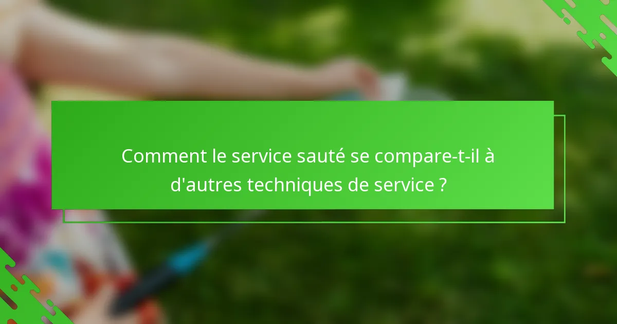 Comment le service sauté se compare-t-il à d'autres techniques de service ?