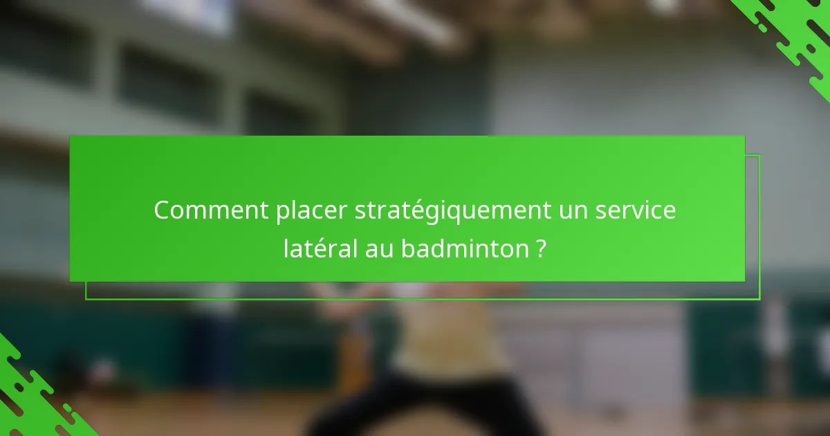 Comment placer stratégiquement un service latéral au badminton ?