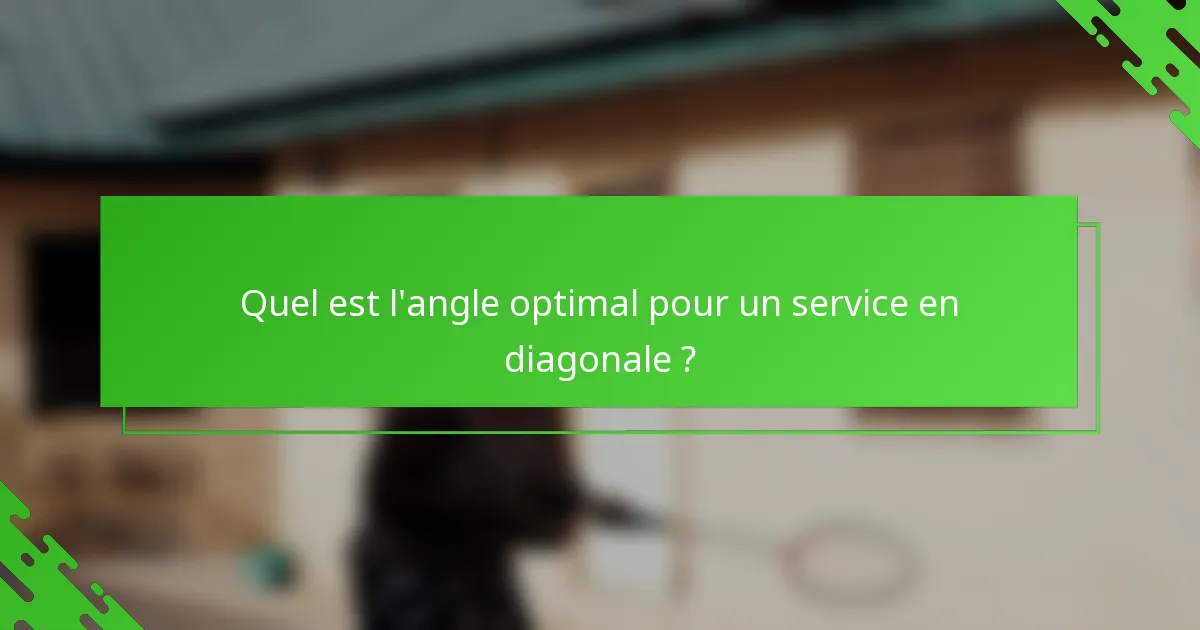 Quel est l'angle optimal pour un service en diagonale ?