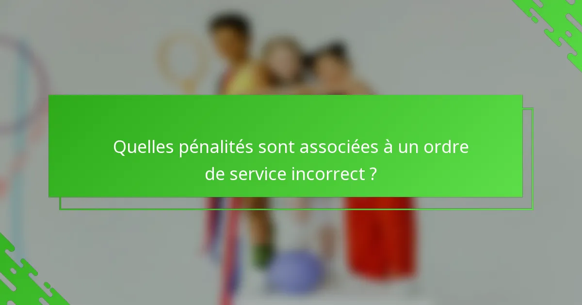 Quelles pénalités sont associées à un ordre de service incorrect ?