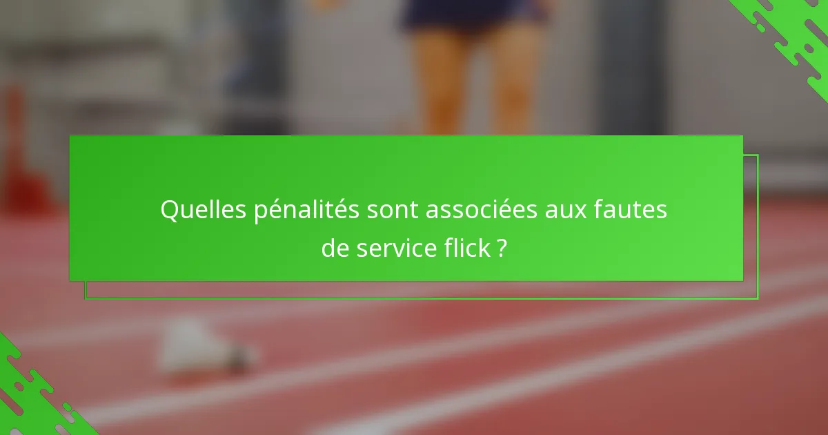 Quelles pénalités sont associées aux fautes de service flick ?