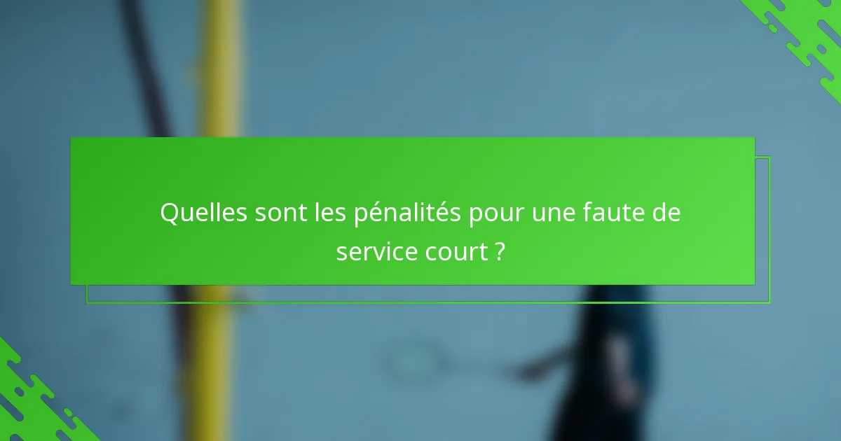 Quelles sont les pénalités pour une faute de service court ?
