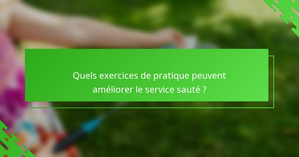 Quels exercices de pratique peuvent améliorer le service sauté ?