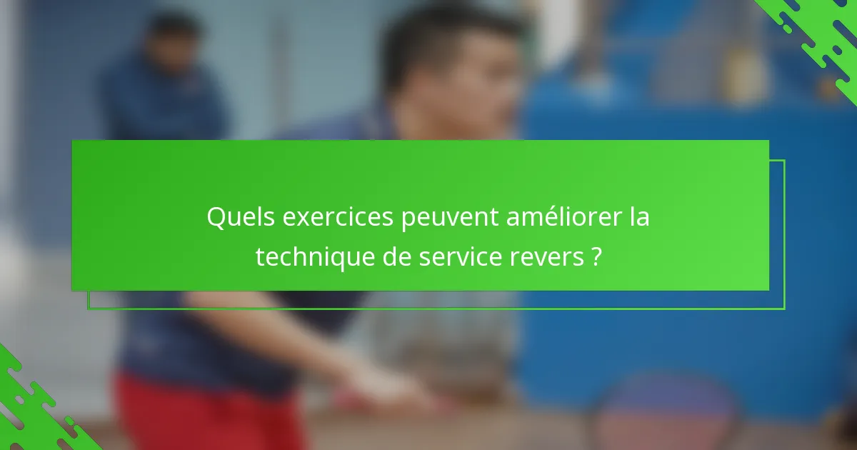 Quels exercices peuvent améliorer la technique de service revers ?