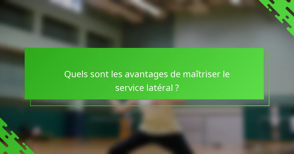 Quels sont les avantages de maîtriser le service latéral ?